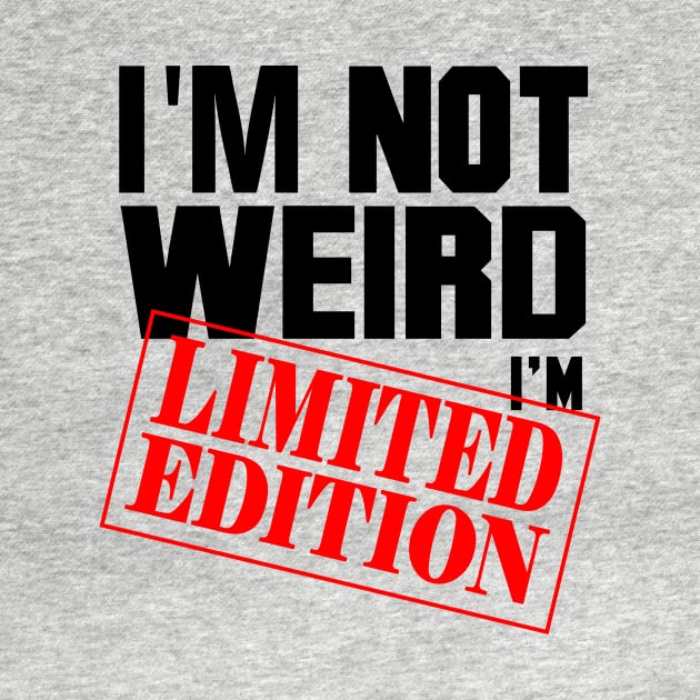 I'm Not Weird. I'm Limited Edition. by VintageArtwork